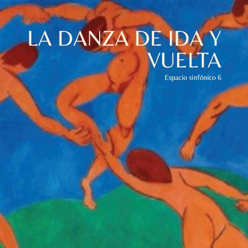Espacio Sinfónico 6- La Danza de Ida y Vuelta